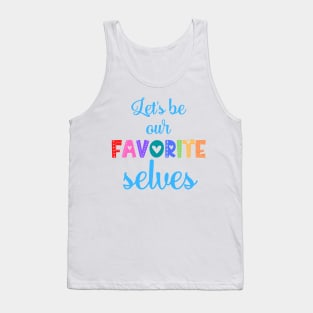 Let's Be Our Favorite Selves Tank Top